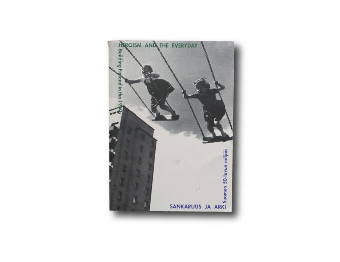 Sankaruus ja arki – Suomen 50-luvun miljöö Heroism and the Everyday – Building Finland in the 1950s