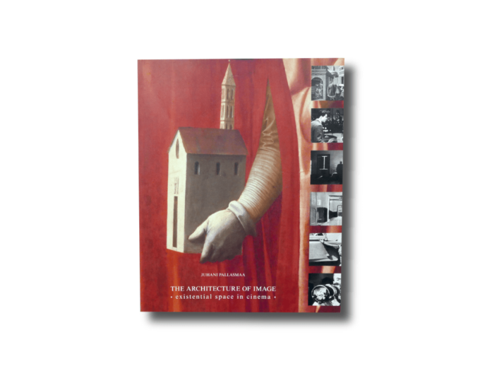 The Architecture of Image existential space in cinema by Juhani Pallasmaa