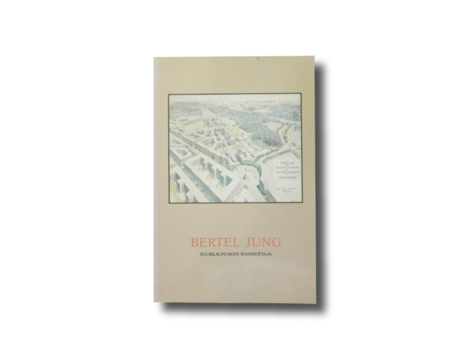 Bertel-Jung-kansi-min Bertel Jung Suurkaupungin hahmottaja kirjan kansi