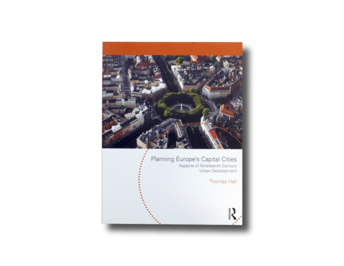 Planning Europe's Capital Cities: Aspects of Nineteenth Century Urban Development by Thomas Hall
