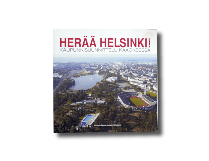 Herää Helsinki! Kaupunkisuunnittelu kaaoksessa 2004