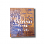 Possible Urban Worlds : Urban strategies at the end of the 20th century