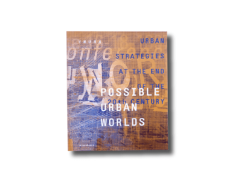 Possible Urban Worlds : Urban strategies at the end of the 20th century