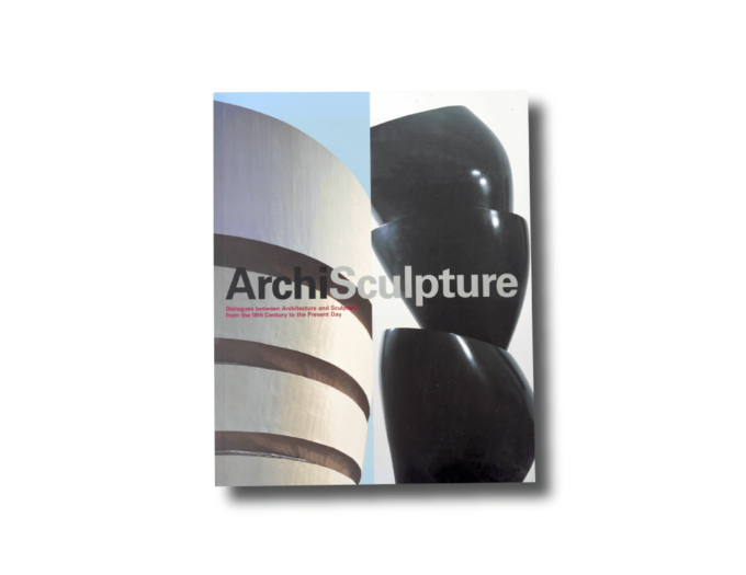 ArchiSculpture: Dialogues between Architecture and Sculpture from the 18th Century to the Present Day (Fondation Beyeler, 2004)