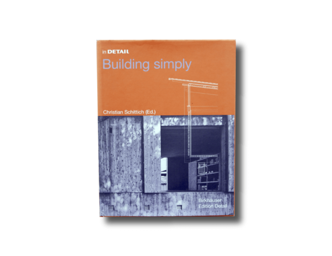 In Detail: Building Simply (ed. Christian Schittich, Birkhäuser Edition Detail 2005)