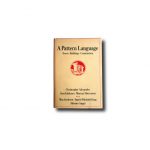 Christopher Alexander, A Pattern Language, 1977