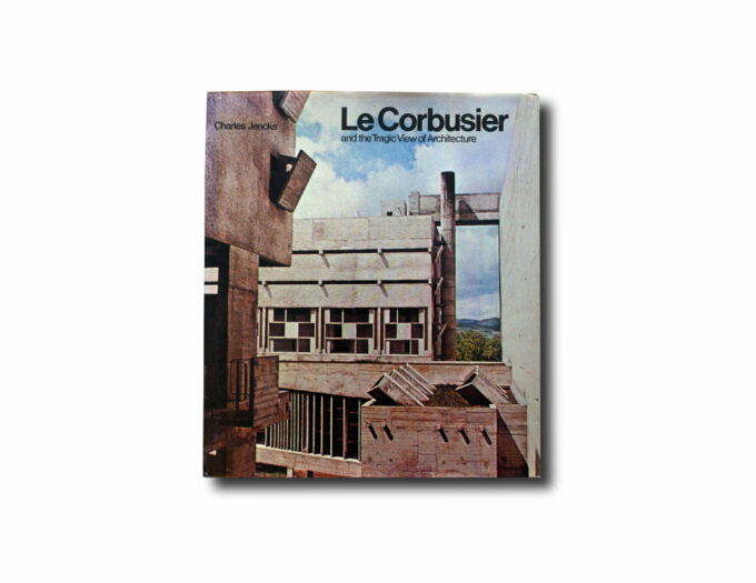 Charles Jencks, Le Corbusier and the Tragic View of Architecture, Allen Lane 1973