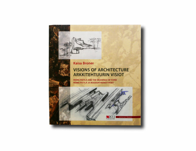 Kaisa Broner: Visions of Architecture – Reima Pietilä and the Meanings of Form / Arkkitehtuurin vision – Reima Pietilä ja muodon merkitykset, OKU Publishing 2019