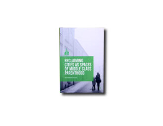 Johanna Lilius : Reclaiming Cities as Spaces of Middle Class Parenthood, Palgrave Macmillan 2019