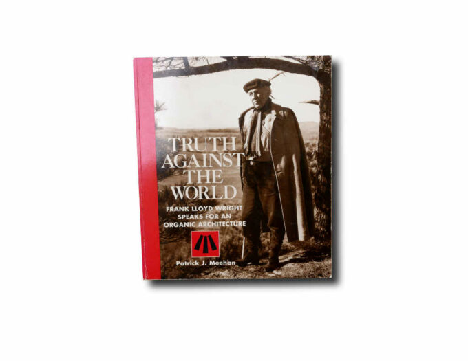 Patrick J. Meehan: Truth Against the World – Frank Lloyd Wright Speaks for an Organic Architecture, The Preservation Press, 1987/1992