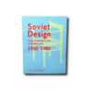 Soviet-Design-kansi Soviet Design: From Constructivism To Modernism 1920–1980