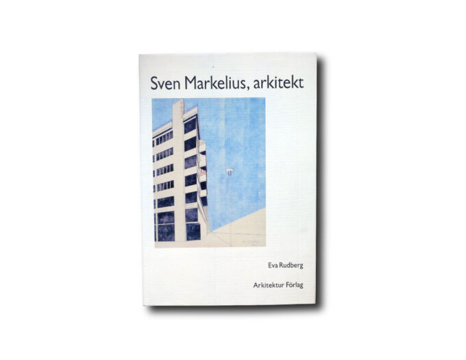 Markelius-kansi Eva Rudberg: Sven Markelius, arkitekt. Arkitektur Förlag, 1989
