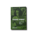 Tadao Ando: Conversations with Students, Princeton Architectural Press 2012