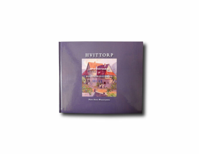 Hvittorp-kansi Hvittorp: Arkkitehtuuria & kulttuurihistoriaa (Päivi Hovi-Wasastjerna, 2011)