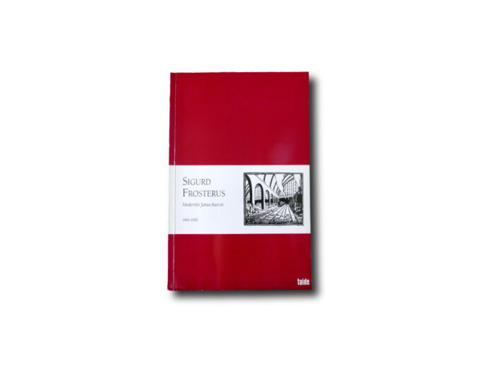 Sigurd Frosterus – Modernin Janus-kasvot (Kimmo Sarje, Taide 2006)