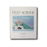 The Oulu School of Architecture : Arkkitehtuurin Oulun Koulu