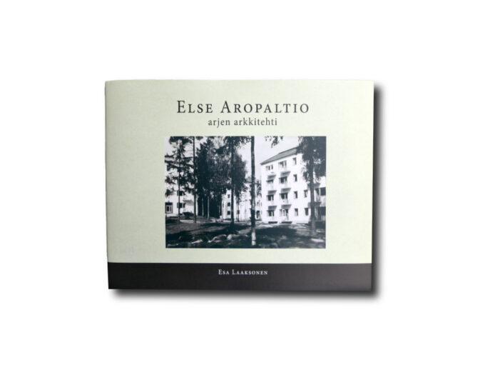 Aropaltio-arjen-arkkitehti-kansi Image of the book Else Aropaltio: Arjen arkkitehti