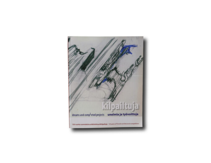 Image of the book Kilpailtuja unelmia ja työvoittoja – Dreams and Completed Projects