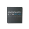 Rakentamisen-ruusu-2007-2011-kansi Image of the book Rakentamisen Ruusu 2007–2011 / Byggrosen 2007–2011 / The Rose for Building 2007–2011