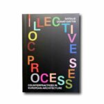 Image of the book Collective Processes: Counterpractices in European Architecture