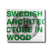 Swedish-Architecture-in-Wood-kansi Image showing the book Swedish Architecture in Wood – The 2008 Timber Prize