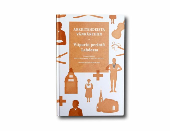 Arkkitehdeista-vankareihin-kansi Image showing the book Arkkitehdeista vänkäreihin – Viipurin perintö Lahdessa