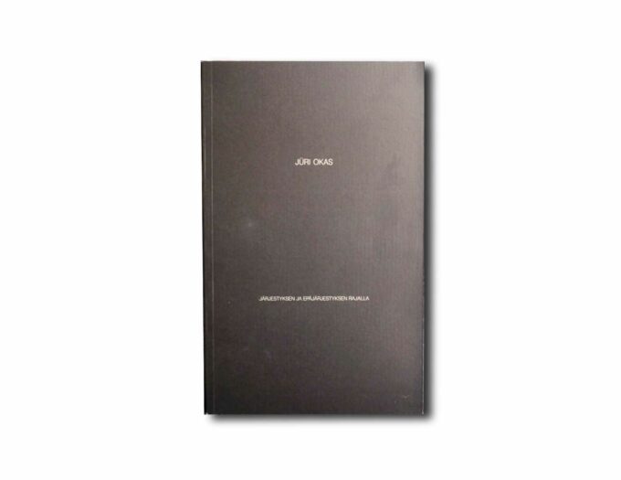 Image showing the book Jüri Okas: Järjestyksen ja epäjärjestyksen rajalla
