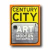 Photo showing the book Century City: Art and Culture in the Modern Metropolis