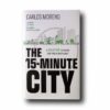 The-15-Minute-City-kansi Photo showing the book The 15-Minute City: A Solution to Saving Our Time and Our Planet