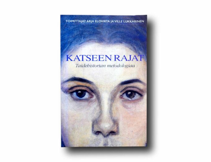 Katseen-rajat-kansi Photo showing the book Katseen rajat: Taidehistorian metodologiaa