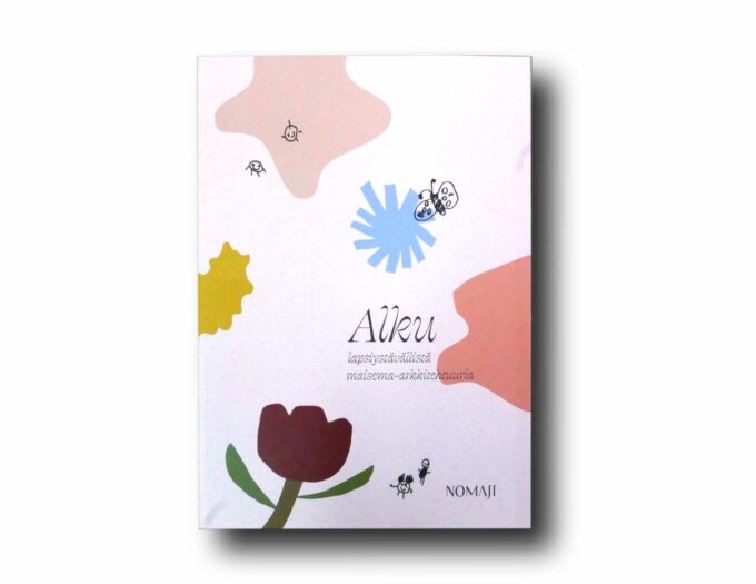 Alku-Nomaji-kansi Photo showing the book Alku – lapsiystävällistä maisema-arkkitehtuuria