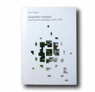 Photo showing the book Kaupunkia etsimässä: Eliel Saarinen Amerikassa 1923–1950